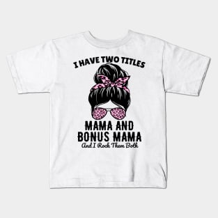 I Have Two Titles Mama And Bonus Mama And I Rock Them Both Kids T-Shirt